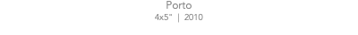Porto 4x5" | 2010